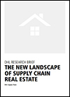 The New Landscape of Supply Chain Real Estate The New Landscape of Supply Chain Real Estate