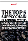 Top 5 Supply Chain Planning Myths: Discover the New Governance Model to Defeat  Disruption